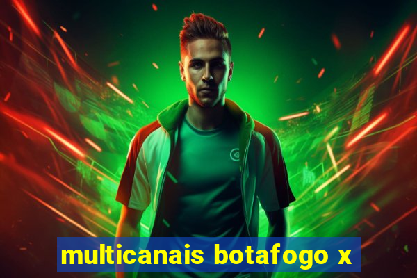 multicanais botafogo x